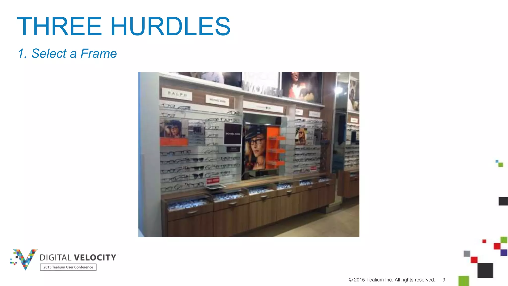 © 2015 Tealium Inc. All rights reserved. | 9
THREE HURDLES
1. Select a Frame
 