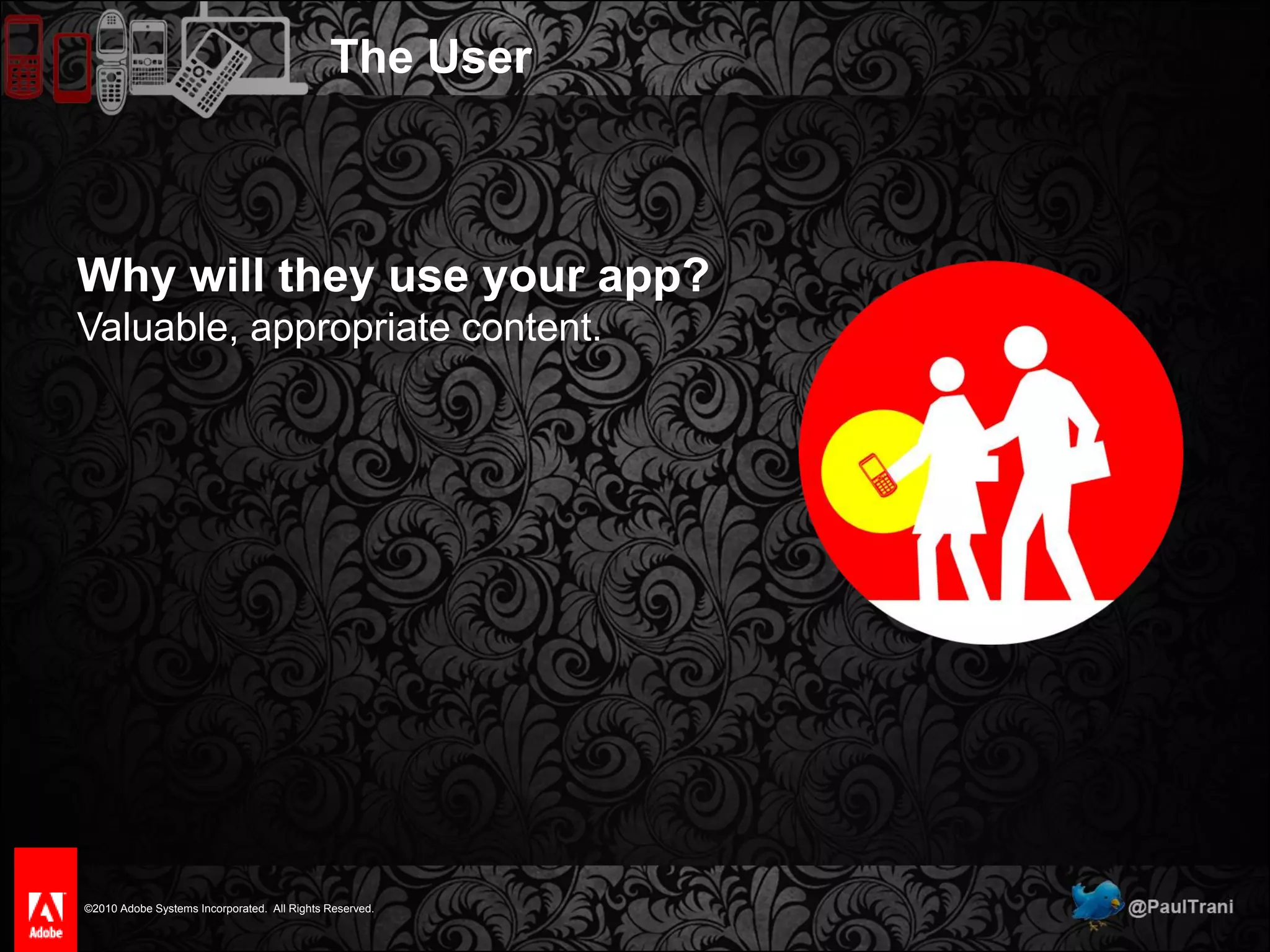 The UserWhere are they?Design for all environments and account for screen glare.DevelopmentInsideOutside(partly cloudy)Outside(sunny)