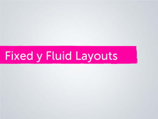 Fixed y Fluid Layouts

 