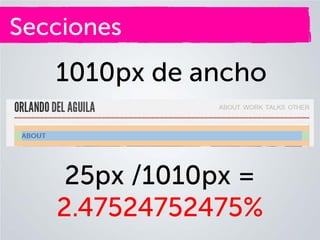 Secciones

1010px de ancho

25px /1010px =
2.47524752475%

 