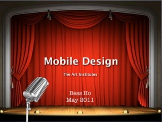Mobile Design
   The Art Institutes




     Bess Ho
    May 2011
 