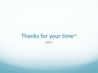 Thanks for your time~
         Q&A?
 