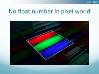 iOS – Icon


No float number in pixel world
 