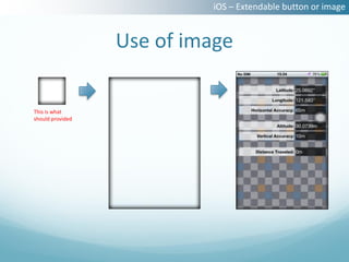 iOS – Extendable button or image


                  Use of image

This is what
should provided
 