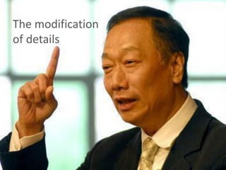 The modification
of details
 