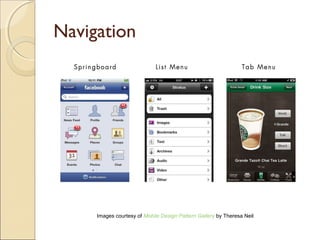 Navigation
Images courtesy of Mobile Design Pattern Gallery by Theresa Neil
 