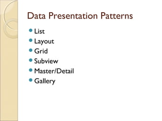 Data Presentation Patterns
List
Layout
Grid
Subview
Master/Detail
Gallery
 