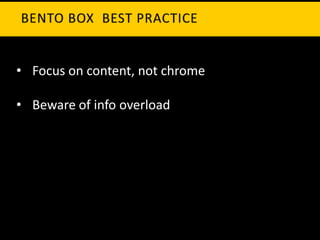 • Focus on content, not chrome

• Beware of info overload
 