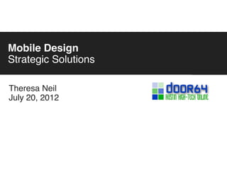 Mobile Design
Strategic Solutions         Theresa Neil




6AM    9AM     12PM   6PM   9PM     12AM
 