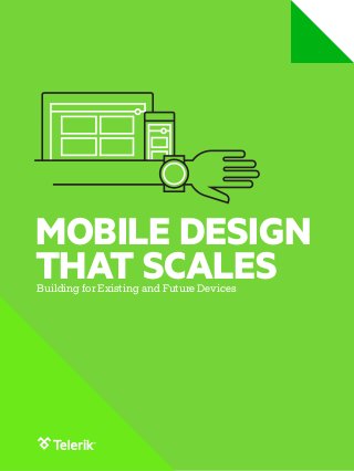 MOBILE DESIGN 
THAT SCALES 
Building for Existing and Future Devices 
 