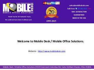 Mobile Desk / Mobile Office Solutions|9319 Cincinnati-Columbus Rd. Suite 18,West Chester, Ohio 45069,
Welcome to Mobile Desk / Mobile Office Solutions.
Website - http://www.mobiledesk.com
 