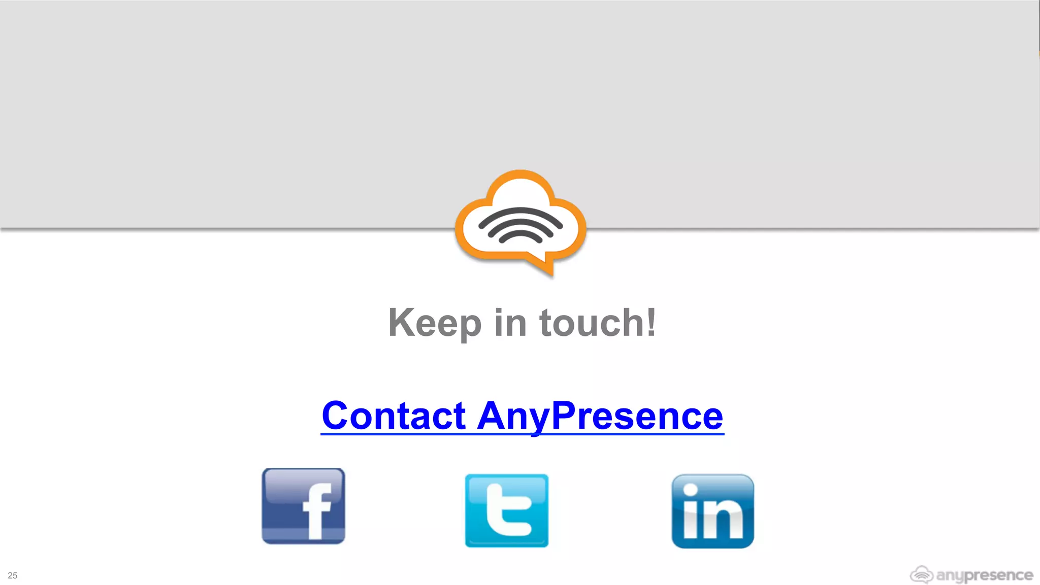 Keep in touch!
Contact AnyPresence
25
 