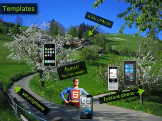 Templates
                                        HTM
                                              L5 P
                                                   ART
                                                      Y!




                          ndroid?ugh!
                         A eno
                               not
                       This it



     sm
          ar                                               ture phone
            tp                                      fea
               ho
                  ne
 