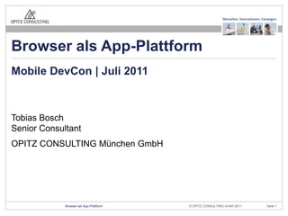 Tobias BoschSenior Consultant OPITZ CONSULTING München GmbH Mobile DevCon | Juli 2011 Browser als App-Plattform 
