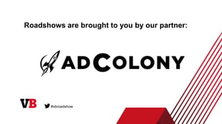 Roadshows are brought to you by our partner:
#vbroadshow
 