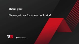 Thank you!
Please join us for some cocktails!
#vbroadshow
 