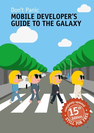 Don’t Panic
MOBILE DEVELOPER’S
GUIDE TO THE GALAXY
compl
etely update
d
S
TILL FOR
FREE
1﻿
 