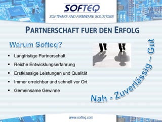 PARTNERSCHAFT FUER DEN ERFOLG


 Langfristige Partnerschaft
 Reiche Entwicklungserfahrung
 Erstklassige Leistungen und Qualität
 Immer erreichbar und schnell vor Ort
 Gemeinsame Gewinne
 