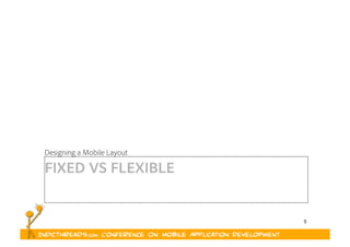 5
FIXED VS FLEXIBLE
Designing a Mobile Layout
 