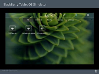 BlackBerry Tablet OS Simulator




© 2011 Adobe Systems Incorporated.
 