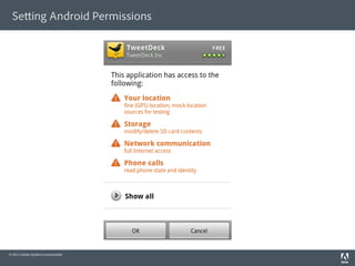 Se ing Android Permissions




© 2011 Adobe Systems Incorporated.
 