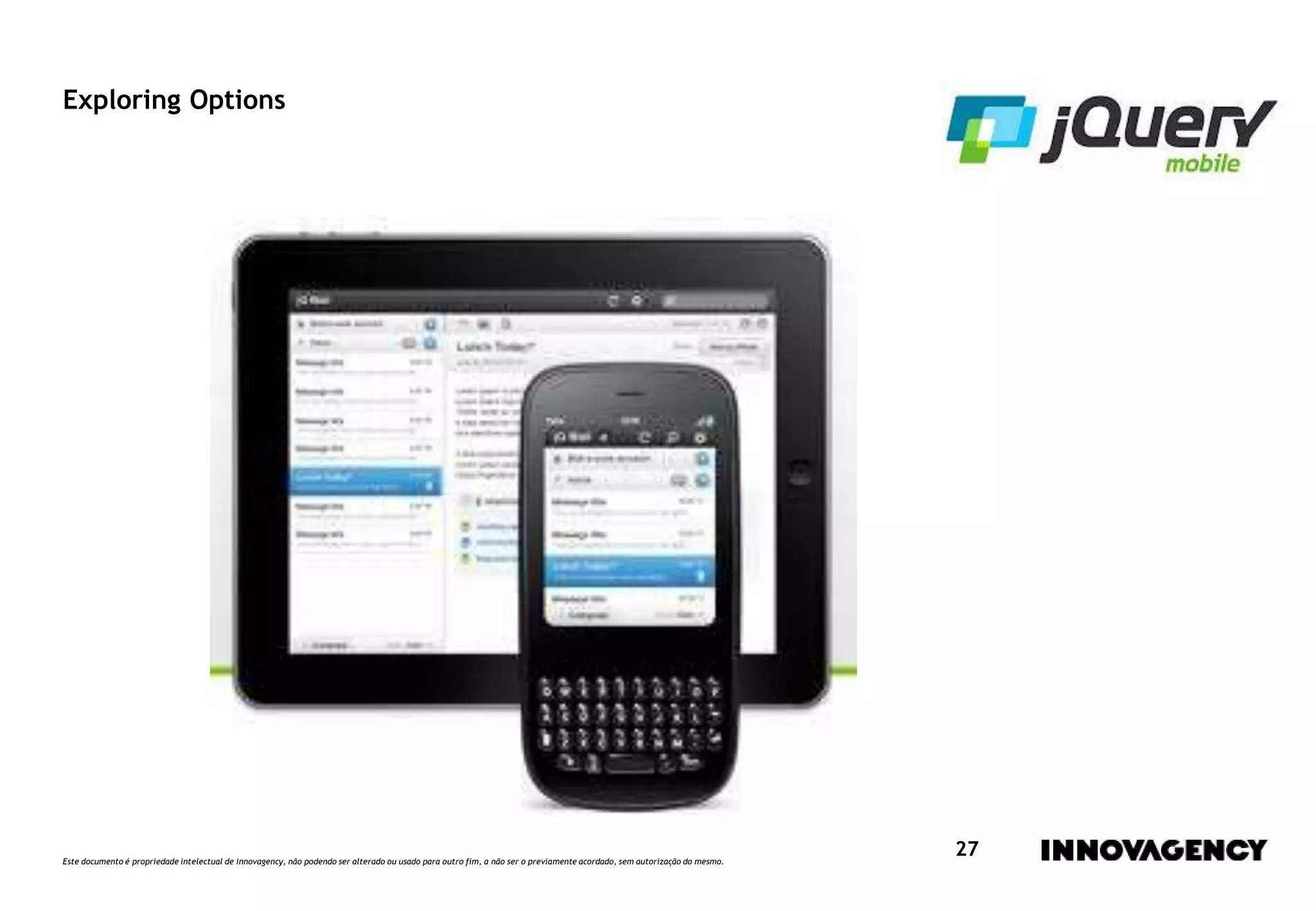 Este documento é propriedade intelectual de innovagency, não podendo ser alterado ou usado para outro fim, a não ser o previamente acordado, sem autorização do mesmo.
27
Exploring Options
 