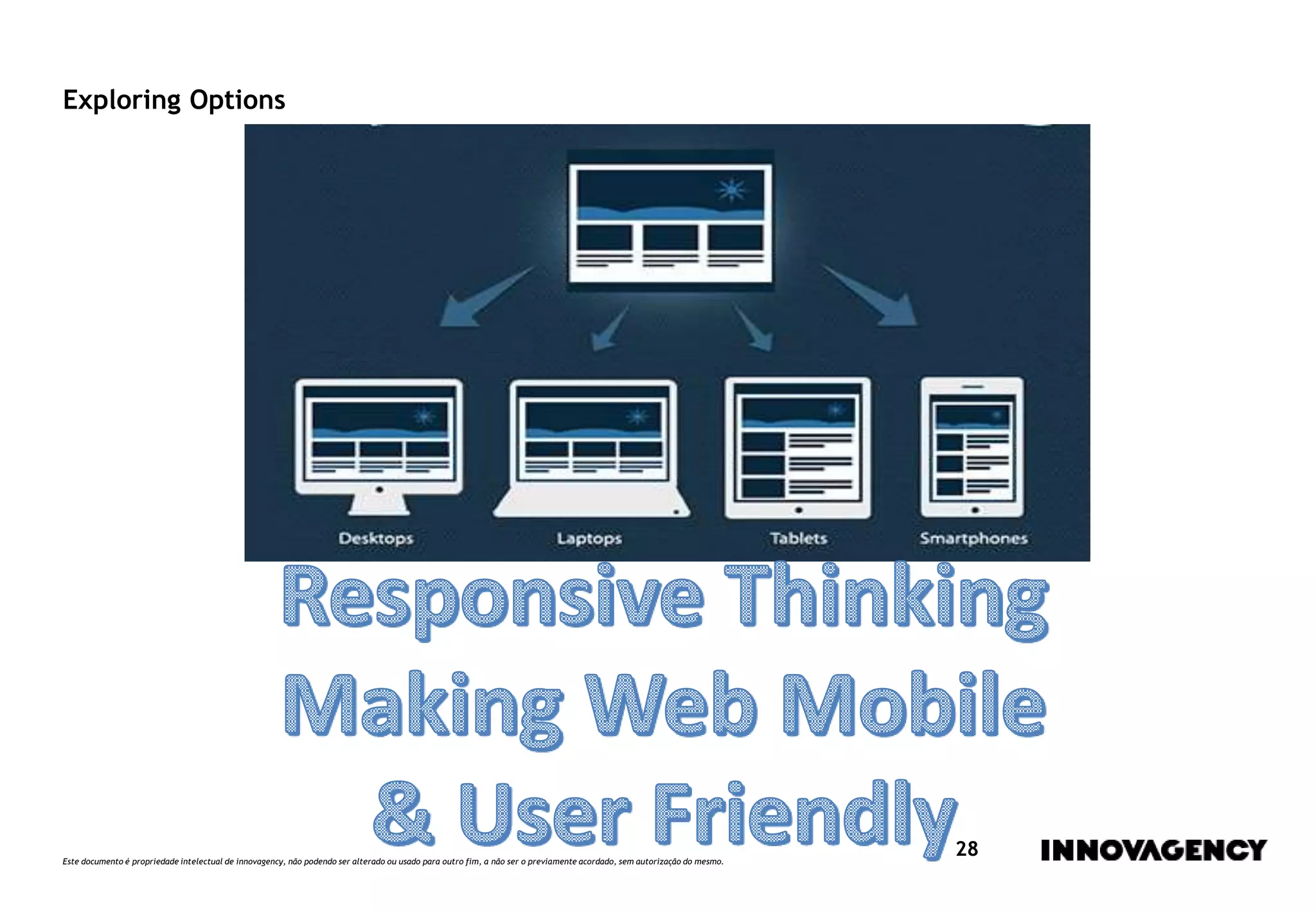 Este documento é propriedade intelectual de innovagency, não podendo ser alterado ou usado para outro fim, a não ser o previamente acordado, sem autorização do mesmo.
28
Exploring Options
 