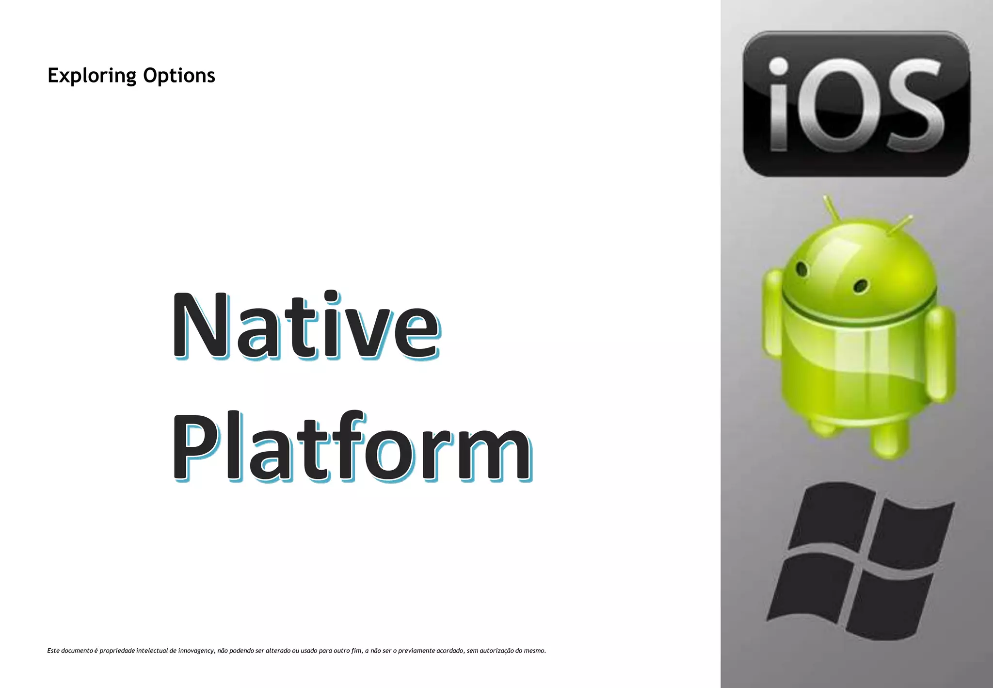 Este documento é propriedade intelectual de innovagency, não podendo ser alterado ou usado para outro fim, a não ser o previamente acordado, sem autorização do mesmo.
29
Exploring Options
 