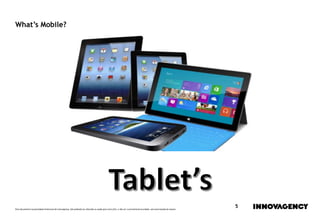 Este documento é propriedade intelectual de innovagency, não podendo ser alterado ou usado para outro fim, a não ser o previamente acordado, sem autorização do mesmo.
5
What’s Mobile?
 