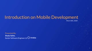 Introduction on Mobile Development
1
Presented By:
Shady Selim,
Senior Software Engineer @
March 8th, 2020
 