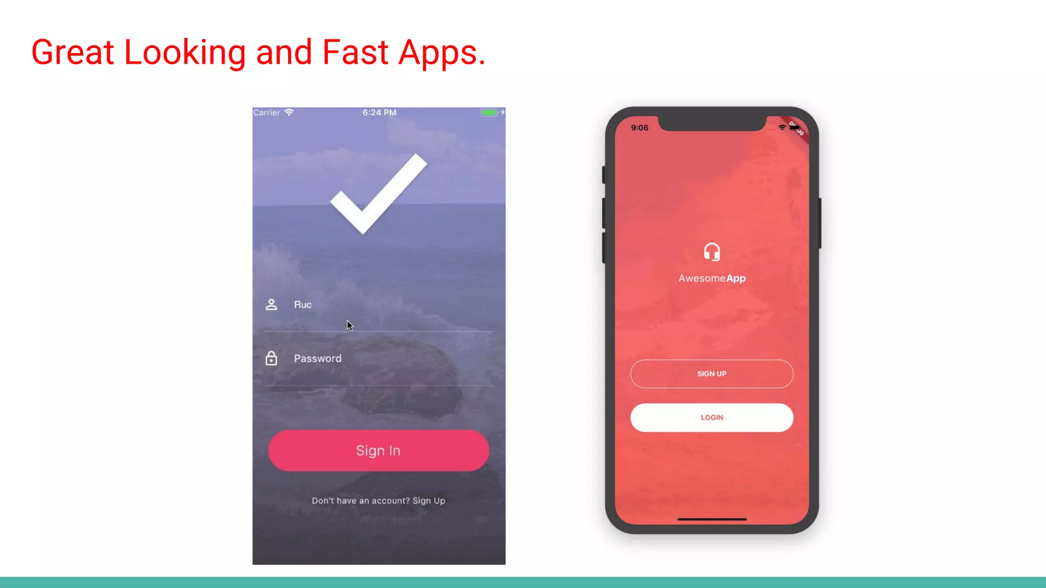 Great Looking and Fast Apps.
 