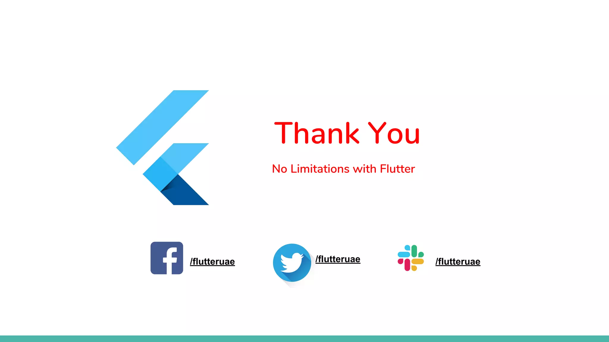 Thank You
No Limitations with Flutter
/flutteruae /flutteruae /flutteruae
 