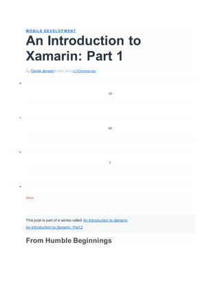 M OBI L E DEV EL OP M ENT
An Introduction to
Xamarin: Part 1
by Derek Jensen6 Jun 201417Comments

16

40

7

Share
This post is part of a series called An Introduction to Xamarin.
An Introduction to Xamarin: Part 2
From Humble Beginnings
 