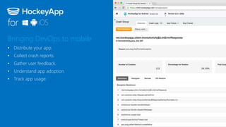 for
Bringing DevOps to mobile
• Distribute your app.
• Collect crash reports.
• Gather user feedback.
• Understand app adoption.
• Track app usage.
 