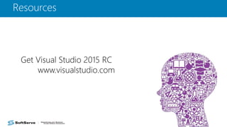 Resources
Get Visual Studio 2015 RC
www.visualstudio.com
 