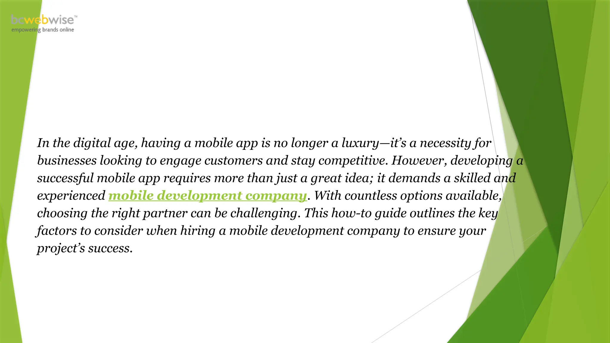In the digital age, having a mobile app is no longer a luxury—it’s a necessity for
businesses looking to engage customers and stay competitive. However, developing a
successful mobile app requires more than just a great idea; it demands a skilled and
experienced mobile development company. With countless options available,
choosing the right partner can be challenging. This how-to guide outlines the key
factors to consider when hiring a mobile development company to ensure your
project’s success.
 