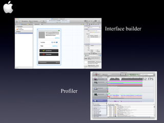 Interface builder




Profiler
 