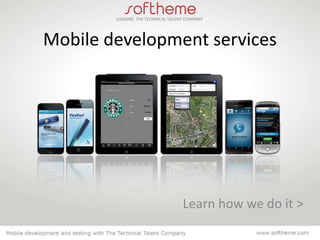 Mobile development services




                Learn how we do it >
 