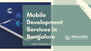 Mobile
Development
Services in
Bangalore
https://indglobal.in
 