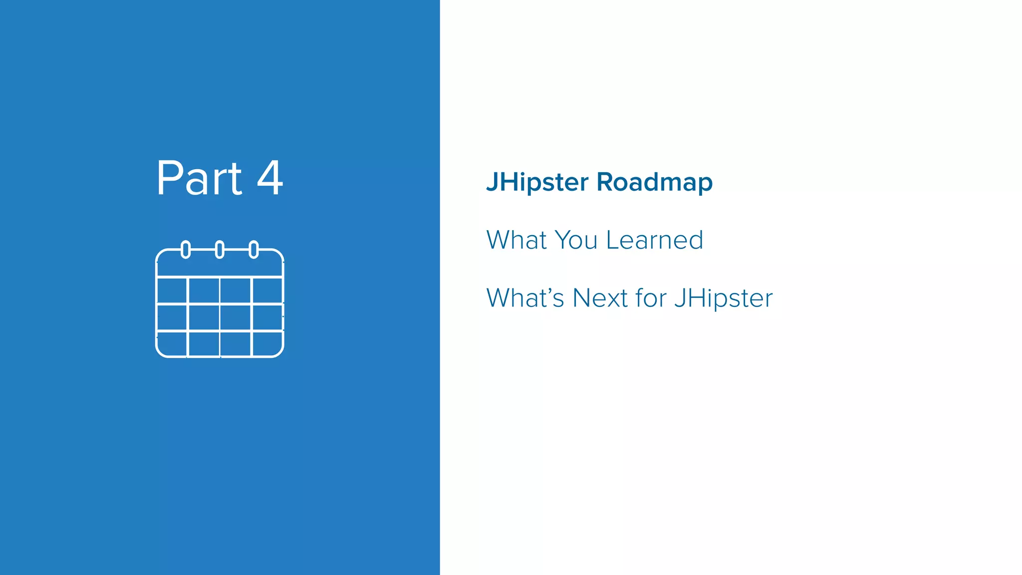 Part 4 JHipster Roadmap What You Learned What’s Next for JHipster 