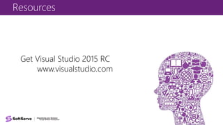 Resources
Get Visual Studio 2015 RC
www.visualstudio.com
 