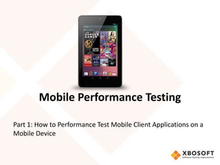 Mobile Performance Testing

Part 1: How to Performance Test Mobile Client Applications on a
Mobile Device
 