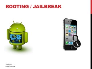 ROOTING / JAILBREAK
13-07-2017
Suresh Kumar K
 