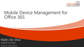 Online Conference
June 17th and 18th 2015
WWW.COLLAB365.EVENTS
Mobile Device Management for
Office 365
 
