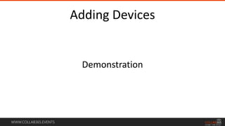 WWW.COLLAB365.EVENTS
Adding Devices
Demonstration
 