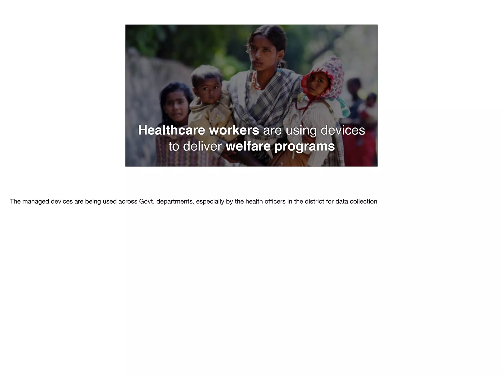 Healthcare workers are using devices
to deliver welfare programs
 