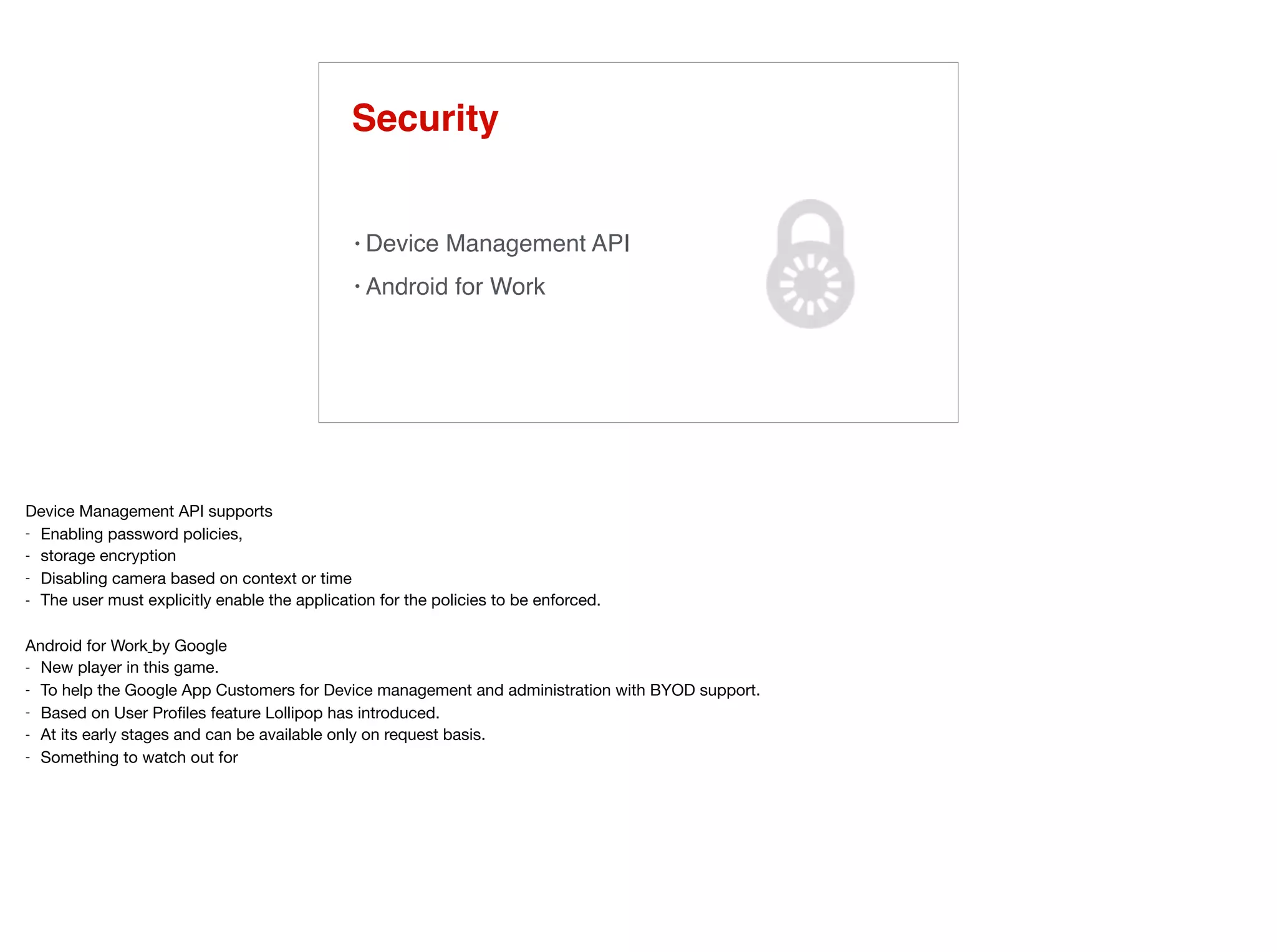Security
• Device Management API
• Android for Work
 