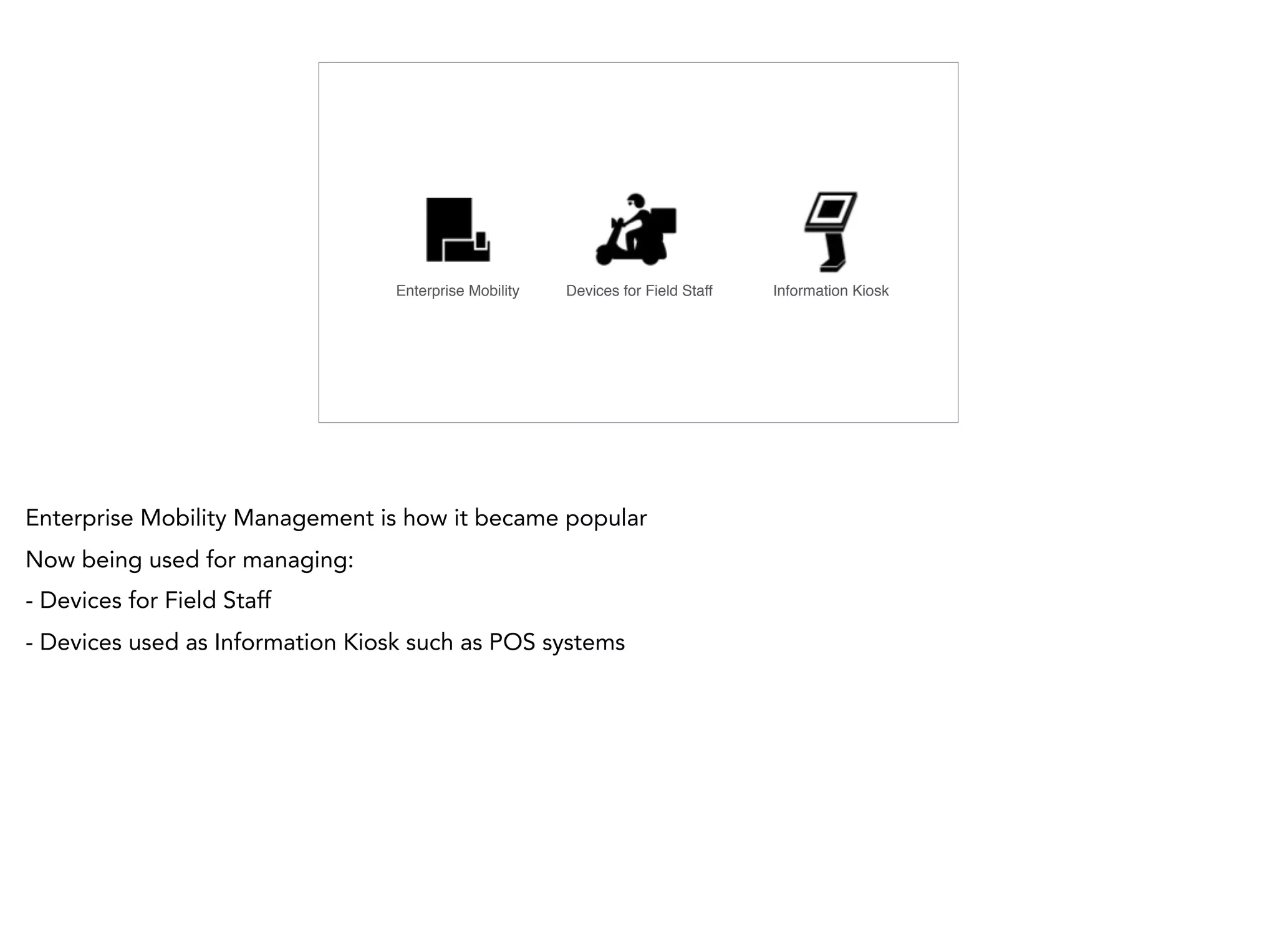 Enterprise Mobility Devices for Field Staff Information Kiosk
 