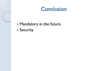 Conclusion
Mandatory in the future
Security