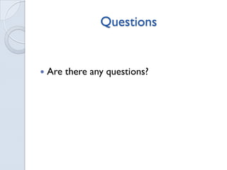 Questions
Are there any questions?